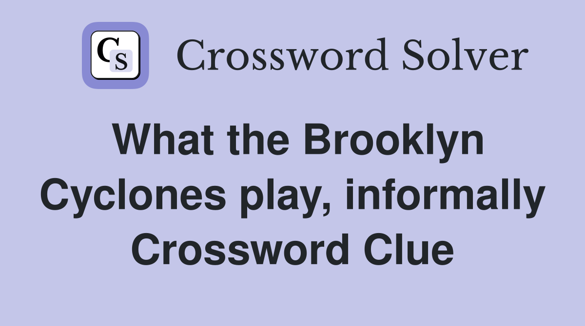 What the Brooklyn Cyclones play, informally Crossword Clue Answers